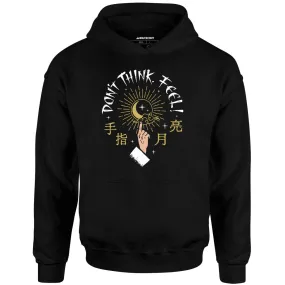 Don't Think, Feel! - Unisex Hoodie