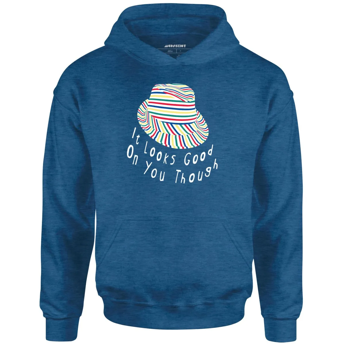 It Looks Good on You Though - Unisex Hoodie